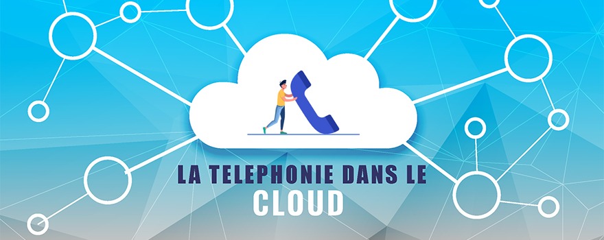 Quels sont les avantages de la Téléphonie dans le Cloud ?